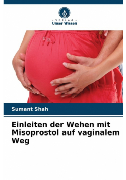 Einleiten der Wehen mit Misoprostol auf vaginalem Weg