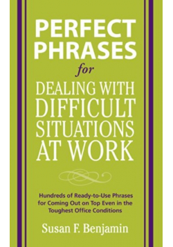 Perfect Phrases for Dealing with Difficult Situati