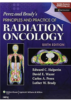 Perez and Bradys Principles and Practice of Radiation Oncology