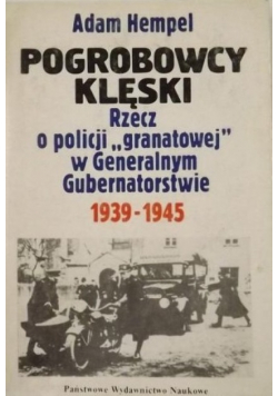 Pogrobowcy klęski rzecz o policji granatowej w Generalnym Gubernatorstwie 1939 -  1945