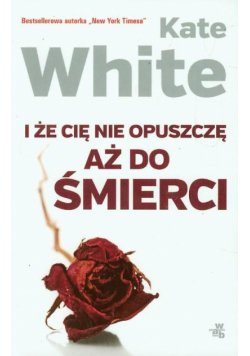 I że cię nie opuszczę aż do śmierci