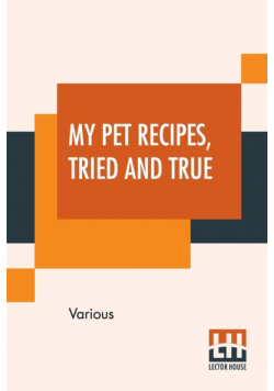 My Pet Recipes, Tried And True