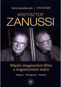 Krzysztof Zanussi. Między imaginarium filmu a magnetyzmem teatru.