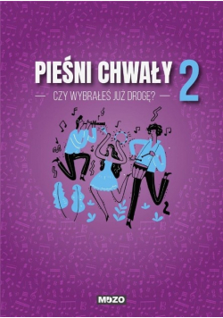 Czy wybrałeś już drogę. Pieśni chwały zeszyt 2