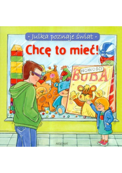 Julka poznaje świat Chcę to mieć