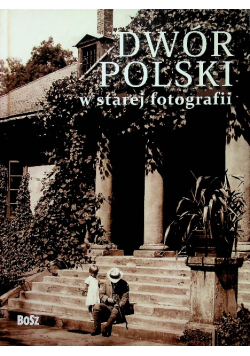 Dwór Polski w starej fotografii