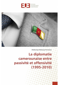 La diplomatie camerounaise entre passivité et offensivité (1995-2010)