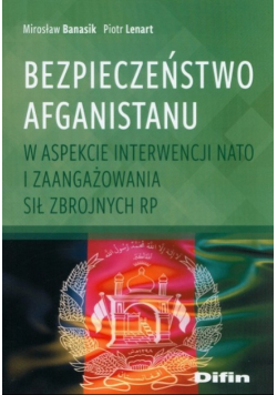 Bezpieczeństwo Afganistanu w aspekcie interwencji NATO i zaangażowania Sił Zbrojnych RP