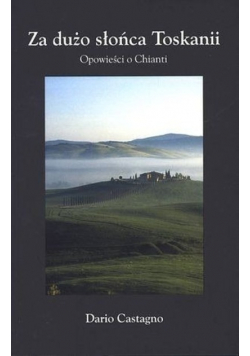Za dużo słońca Toskanii Opowieść o Chianti