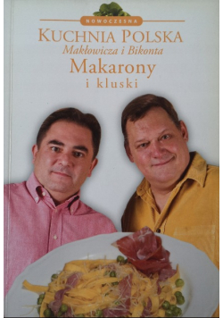 Kuchnia polska Makłowicza i Bikonta Makarony i kluski
