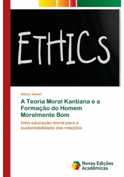 A Teoria Moral Kantiana e a Formação do Homem Moralmente Bom