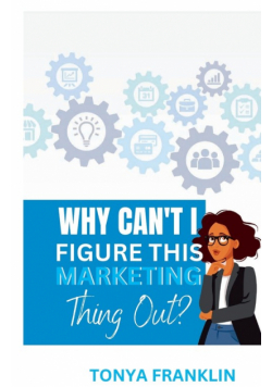 Why Can't I Figure This Marketing Thing Out?