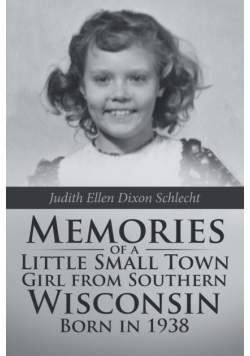 Memories of a Little Small Town Girl from Southern Wisconsin Born in 1938