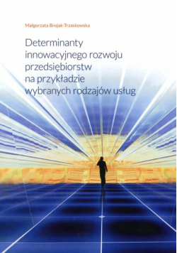 Determinanty innowacyjnego rozwoju przedsiębiorstw na przykładzie wybranych rodzajów usług