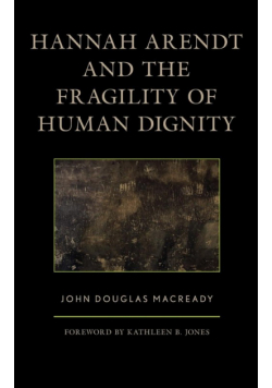 Hannah Arendt and the Fragility of Human Dignity