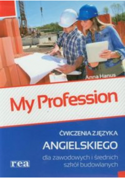 My Profession Ćwiczenia z języka angielskiego dla zawodowych i średnich szkół budowlanych