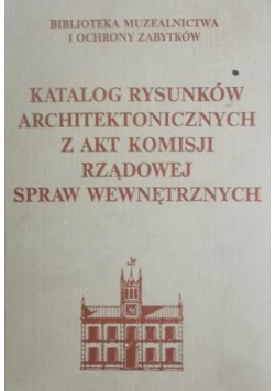 Katalog rysunków architektonicznych z akt Komisji Rządowej Spraw Wewnętrznych