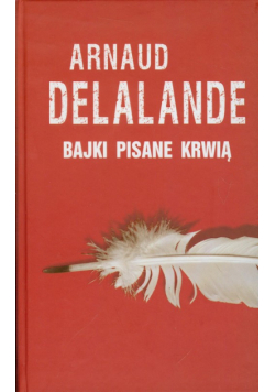 Arnaud Delalande - Bajki pisane krwią