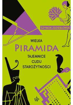 Wielka Piramida Tajemnice cudu starożytności