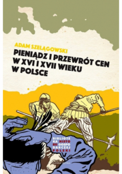 Pieniądz i przewrót cen w Polsce XVI i XVII wieku