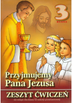 Przyjmujemy Pana Jezusa 3. Religia Zeszyt ćwiczeń