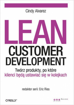 Lean Customer Development Twórz produkty po które klienci będą ustawiać się w kolejkach