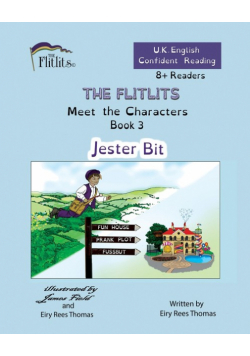 THE FLITLITS, Meet the Characters, Book 3, Jester Bit, 8+Readers, U.K. English, Confident Reading