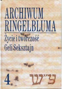 Archiwum Ringelbluma. Tom 4 Życie i twórczość Geli Seksztajn