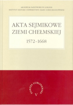 (red.) - Akta sejmikowe ziemi chełmskiej 1572-1668