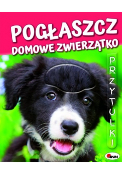 Pogłaszcz domowe zwierzątko Przytulki