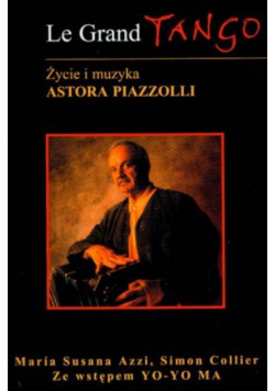 Le Grand Tango   Życie i muzyka Astora Piazzolli