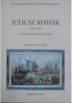 Juliusz Kossak  w setną rocznicę śmierci