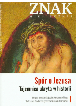 Znak 647 4/2009 Spór o Jezusa. Tajemnica ukryta w historii