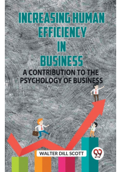 Increasing Human Efficiency In Business A Contribution To The Psychology Of Business
