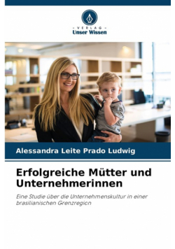 Erfolgreiche Mütter und Unternehmerinnen