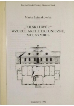 "Polski dwór": wzorce architektoniczne, mit, symbol