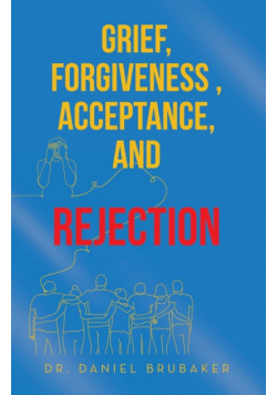 Grief, Forgiveness , Acceptance, and Rejection