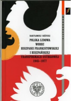 Polska ludowa wobec Hiszpanii frans=ksistowskiej i hiszpańskiej transformacji ustrojowej 1945 - 1977