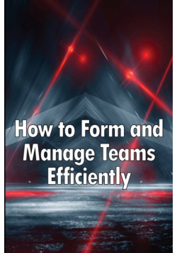 How to Form and Manage Teams Efficiently