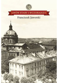 Lwów stary i wczorajszy
