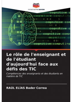 Le rôle de l'enseignant et de l'étudiant d'aujourd'hui face aux défis des TIC