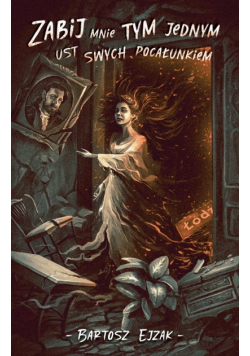 Zabij mnie tym jednym ust swych pocałunkiem