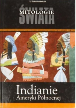 Mitologie świata Tom 15 Indianie Ameryki Północnej