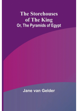 The Storehouses of the King; Or, the Pyramids of Egypt