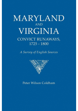 Maryland and Virginia Convict Runaways, 1725-1800. a Survey of English Sources