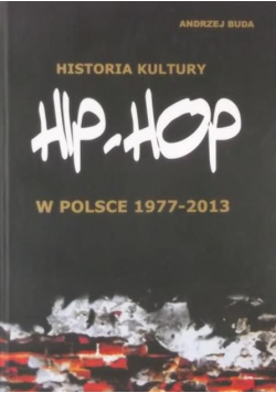 Historia kultury Hip hop w Polsce 1977 do 2013