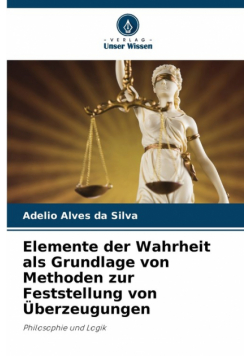 Elemente der Wahrheit als Grundlage von Methoden zur Feststellung von Überzeugungen