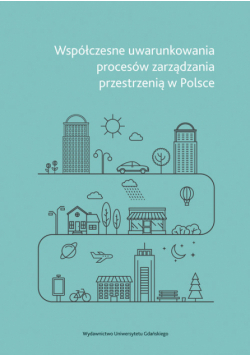 Współczesne uwarunkowania procesów zarządzania przestrzenią w Polsce