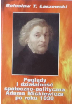 Poglądy i działalność społeczno-polityczna Adama Mickiewicza po roku 1830