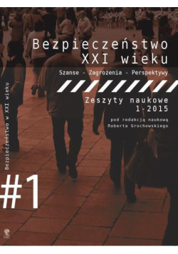 Bezpieczeństwo w XXI wieku. Szanse - Zagrożenia - Perspektywy